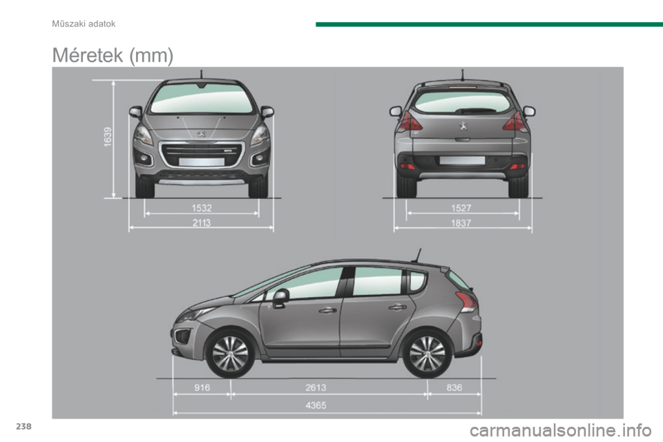 Peugeot 3008 Hybrid 4 2014  Kezelési útmutató (in Hungarian) Műszaki adatok
238
      
Méretek (mm)  