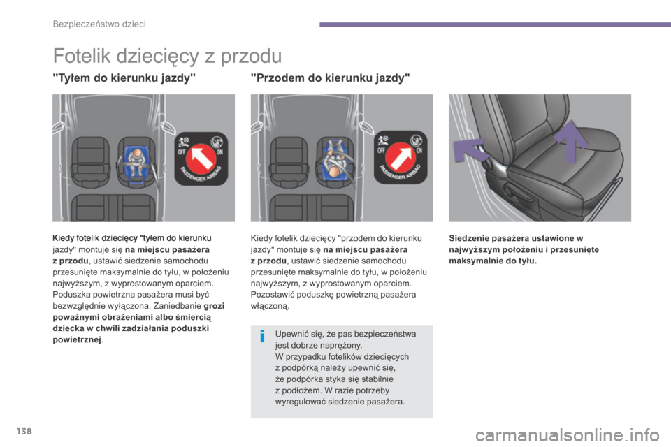 Peugeot 3008 Hybrid 4 2014  Instrukcja Obsługi (in Polish) Bezpieczeństwo dzieci
138
         F o t e l i k   d z i e c i ę c y   z   p r z o d u  
 Kiedy fotelik dziecięcy "tyłem do kierunku jazdy" montuje się  na miejscu pasażera z przodu , ustawić s