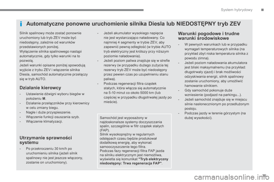 Peugeot 3008 Hybrid 4 2014 Instrukcja Obsługi (in Polish) .System hybrydowy35
Silnik spalinowy może zostać ponownie uruchomiony lub tryb ZEV może być niedostępny, zależnie od warunków przedstawionych poniżej. Wyłączenie silnika spalinowego nast Peugeot 3008 Hybrid 4 2014 Instrukcja Obsługi (in Polish) .System hybrydowy35
Silnik spalinowy może zostać ponownie uruchomiony lub tryb ZEV może być niedostępny, zależnie od warunków przedstawionych poniżej. Wyłączenie silnika spalinowego nast