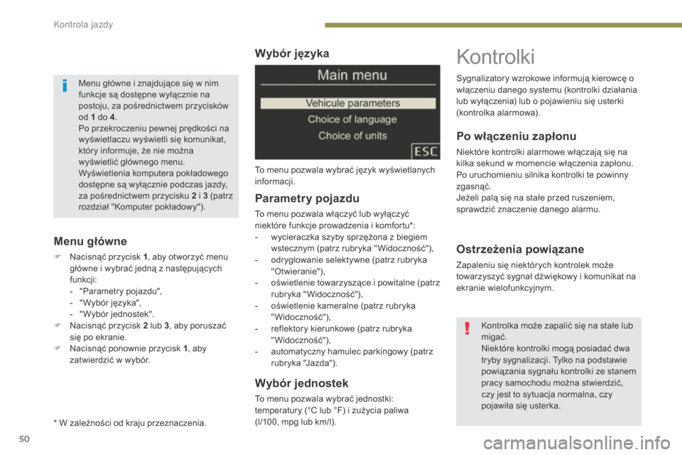 Peugeot 3008 Hybrid 4 2014 Instrukcja Obsługi (in Polish) Kontrola jazdy
50
Wybór języka
To menu pozwala wybrać język wyświetlanych informacji.
Wybór jednostek
To menu pozwala wybrać jednostki: temperatury (°C lub °F) i zużycia paliwa (l/ Peugeot 3008 Hybrid 4 2014 Instrukcja Obsługi (in Polish) Kontrola jazdy
50
Wybór języka
To menu pozwala wybrać język wyświetlanych informacji.
Wybór jednostek
To menu pozwala wybrać jednostki: temperatury (°C lub °F) i zużycia paliwa (l/