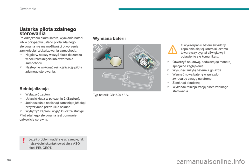 Peugeot 3008 Hybrid 4 2014 Instrukcja Obsługi (in Polish) Otwieranie
94
Usterka pilota zdalnego sterowania Usterka pilota zdalnego sterowania Usterka pilota zdalnego
Po odłączeniu akumulatora, wymianie baterii lub w przypadku usterki pilota zdalnego ster Peugeot 3008 Hybrid 4 2014 Instrukcja Obsługi (in Polish) Otwieranie
94
Usterka pilota zdalnego sterowania Usterka pilota zdalnego sterowania Usterka pilota zdalnego
Po odłączeniu akumulatora, wymianie baterii lub w przypadku usterki pilota zdalnego ster