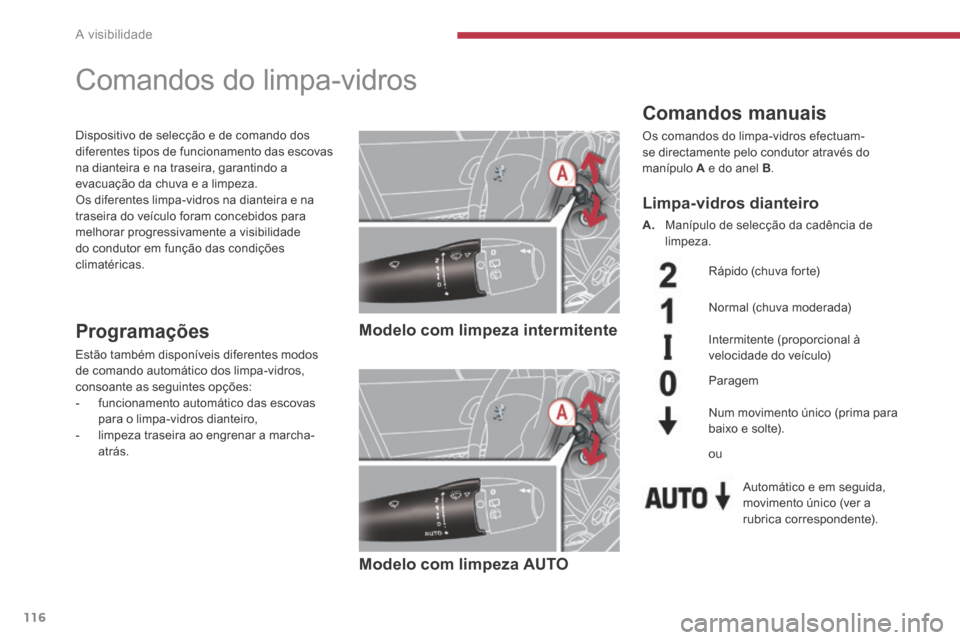 Peugeot 3008 Hybrid 4 2014  Manual do proprietário (in Portuguese) A visibilidade
116
         Comandos do limpa-vidros 
  Comandos  manuais 
 Os comandos do limpa-vidros efectuam-se directamente pelo condutor através do manípulo  A  e do anel  B . 
   Modelo  com 
