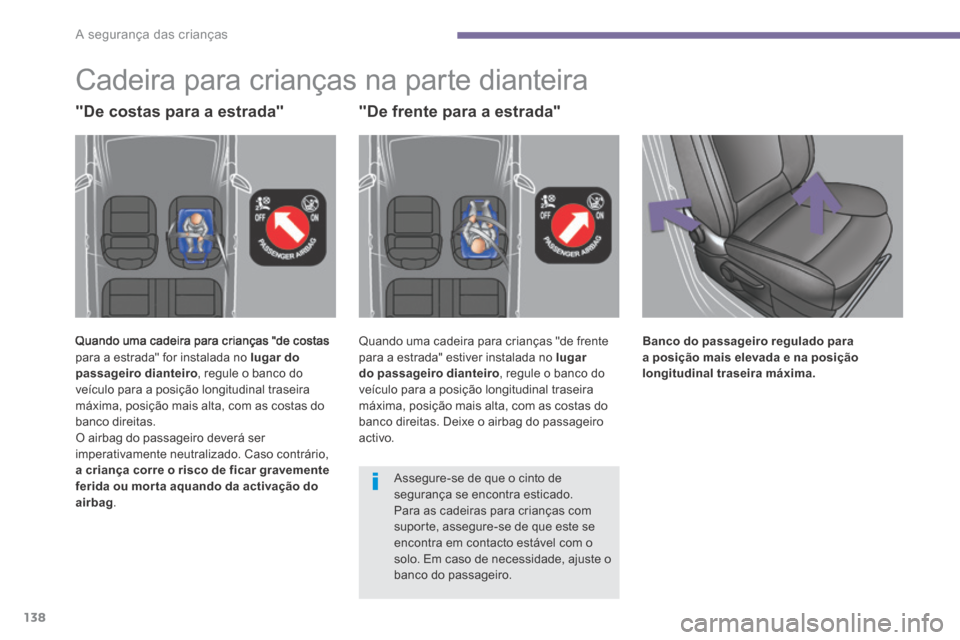 Peugeot 3008 Hybrid 4 2014  Manual do proprietário (in Portuguese) A segurança das crianças
138
         Cadeira  para  crianças  na  parte  dianteira 
 Quando uma cadeira para crianças "de costas para a estrada" for instalada no  lugar do passageiro dianteiro , 