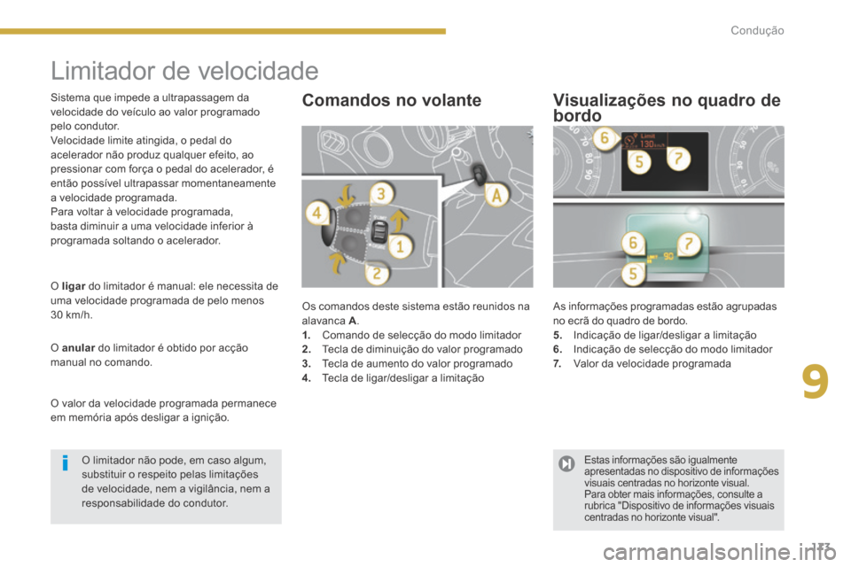 Peugeot 3008 Hybrid 4 2014  Manual do proprietário (in Portuguese) 9
173
Condução
      
Limitador de velocidade 
 Os comandos deste sistema estão reunidos na alavanca  A . 1.   Comando de selecção do modo limitador 2.   Tecla de diminuição do valor programado