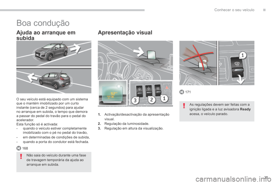 Peugeot 3008 Hybrid 4 2014 Manual do proprietário (in Portuguese) .
171
168
Conhecer o seu veículo21
Apresentação visual
1. Activação/desactivação da apresentação visual.
2. Regulação da luminosidade. 3. Regulação em altura da visualização. Peugeot 3008 Hybrid 4 2014 Manual do proprietário (in Portuguese) .
171
168
Conhecer o seu veículo21
Apresentação visual
1. Activação/desactivação da apresentação visual.
2. Regulação da luminosidade. 3. Regulação em altura da visualização.