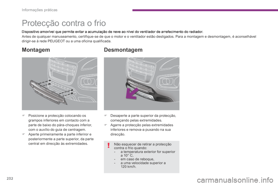 Peugeot 3008 Hybrid 4 2014 Manual do proprietário (in Portuguese) Informações práticas
232
Protecção contra o frio
Dispositivo amovível que permite evitar a acumulação de neve ao nível do ventilador de arrefecimento do radiador. Antes de qualq Peugeot 3008 Hybrid 4 2014 Manual do proprietário (in Portuguese) Informações práticas
232
Protecção contra o frio
Dispositivo amovível que permite evitar a acumulação de neve ao nível do ventilador de arrefecimento do radiador. Antes de qualq