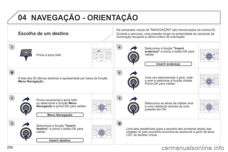 Peugeot 3008 Hybrid 4 2014  Manual do proprietário (in Portuguese) 04
NAV2AB C3DEF5JKL4GHI6MNO8TUV7PQR S9WXYZ0*#
1RADIO MEDIA NA
V TRAFFIC
SETUPADDR
BOOK
2ABC3DEF5JKL4GHI6MNO8TUV7PQR S9WXYZ0*#
1RADIO MEDIA NA
V TRAFFIC
SETUPADDR
BOOK
2ABC3DEF5JKL4GHI6MNO8TUV7PQR S9WX