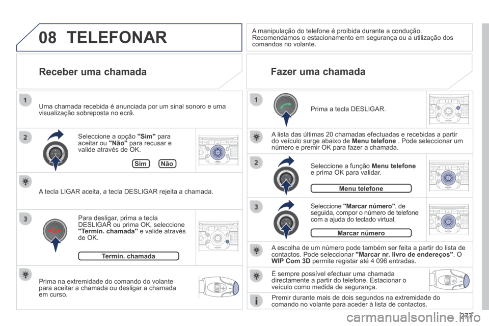 Peugeot 3008 Hybrid 4 2014  Manual do proprietário (in Portuguese) 08
2ABC3DEF5JKL4GHI6MNO8TUV7PQR S9WXYZ0*#
1RADIO MEDIA NA
V TRAFFIC
SETUPADDR
BOOK
2ABC3DEF5JKL4GHI6MNO8TUV7PQR S9WXYZ0*#
1RADIO MEDIA NA
V TRAFFIC
SETUPADDR
BOOK
2ABC3DEF5JKL4GHI6MNO8TUV7PQR S9WXYZ0*