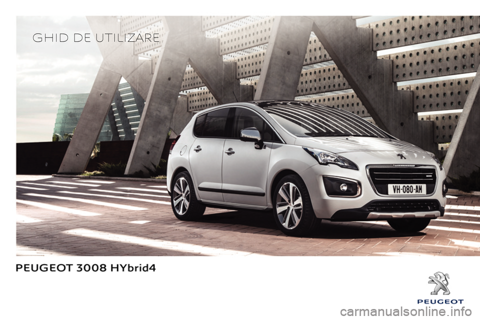 Peugeot 3008 Hybrid 4 2014  Manualul de utilizare (in Romanian)    
 
GHID DE UTILIZARE  
  