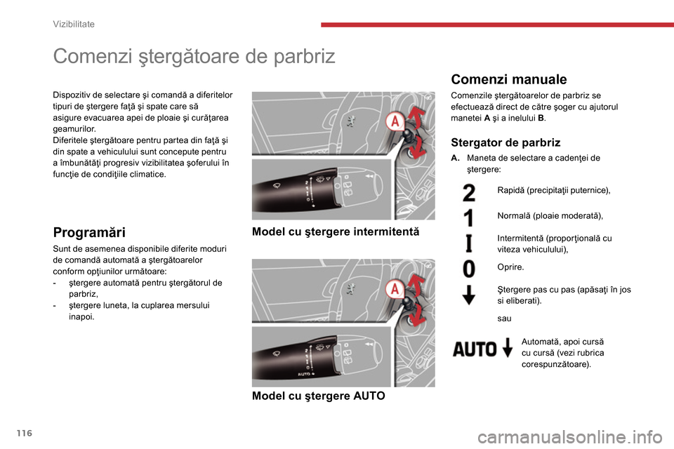 Peugeot 3008 Hybrid 4 2014  Manualul de utilizare (in Romanian) Vizibilitate
116
   
 
 
 
 
 
 
 
Comenzi ştergătoare de parbriz 
 
 
Comenzi manuale 
 
Comenzile ştergătoarelor de parbriz se 
efectuează direct de către şoger cu ajutorul 
manetei  A 
 şi 