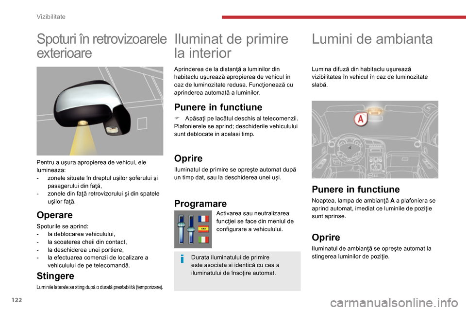 Peugeot 3008 Hybrid 4 2014 Manualul de utilizare (in Romanian) Vizibilitate
122
Lumini de ambianta
Iluminat de primire
la interior
Aprinderea de la distanţă a luminilor din
habitaclu uşurează apropierea de vehicul în
caz de Peugeot 3008 Hybrid 4 2014 Manualul de utilizare (in Romanian) Vizibilitate
122
Lumini de ambianta
Iluminat de primire
la interior
Aprinderea de la distanţă a luminilor din
habitaclu uşurează apropierea de vehicul în
caz de