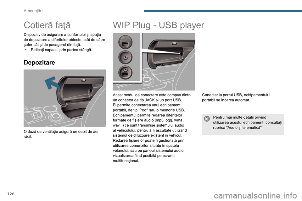 Peugeot 3008 Hybrid 4 2014  Manualul de utilizare (in Romanian) Amenajări
126
   
 
 
 
 
 
 
 
Cotieră faţă 
 
 
Depozitare 
 
O duză de ventilaţie asigură un debit de aer 
răcit.  
 
 
 
 
 
 
 
 
 
 
 
 
 
 
 
WIP Plug - USB player 
 
 
Acest modul de c
