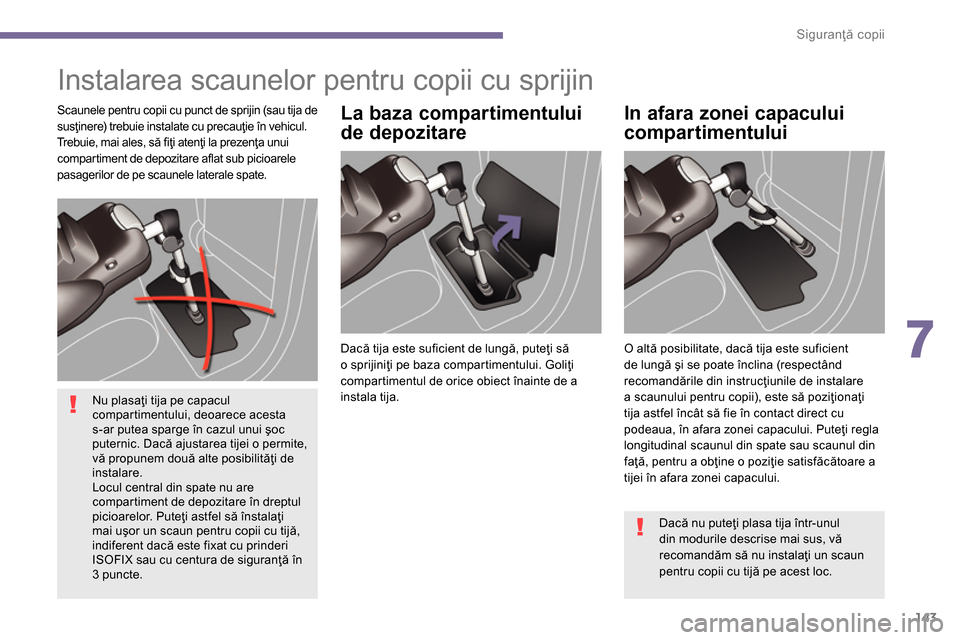 Peugeot 3008 Hybrid 4 2014 Manualul de utilizare (in Romanian) 7
Siguranţă copii
143
Instalarea scaunelor pentru copii cu sprijin
Dacă tija este suficient de lungă, puteţi să
o sprijiniţi pe baza compartimentului. Goliţi
compartimentul de orice Peugeot 3008 Hybrid 4 2014 Manualul de utilizare (in Romanian) 7
Siguranţă copii
143
Instalarea scaunelor pentru copii cu sprijin
Dacă tija este suficient de lungă, puteţi să
o sprijiniţi pe baza compartimentului. Goliţi
compartimentul de orice
