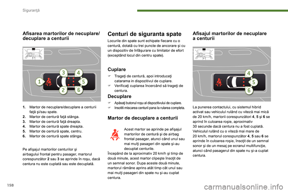 Peugeot 3008 Hybrid 4 2014  Manualul de utilizare (in Romanian) Siguranţă
158
   
 
1. 
  Martor de necuplare/decuplare a centurii 
faţă şi/sau spate. 
   
2. 
  Martor de centură faţă stânga. 
   
3. 
  Martor de centură faţă dreapta. 
   
4. 
  Marto