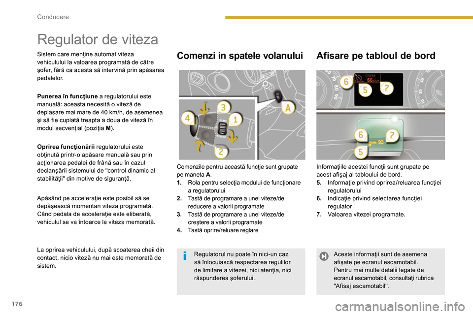 Peugeot 3008 Hybrid 4 2014  Manualul de utilizare (in Romanian) 176Conducere
   
 
 
 
Regulator de viteza  
 
Comenzile pentru această funcţie sunt grupate 
pe maneta  A 
. 
   
 
1. 
  Rola pentru selecţia modului de funcţionare 
a regulatorului 
   
2. 
 Ta