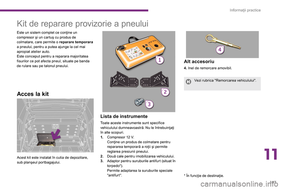 Peugeot 3008 Hybrid 4 2014  Manualul de utilizare (in Romanian) 11
Informaţii practice
197
   
 
 
 
 
 
 
Lista de instrumente 
 
Toate aceste instrumente sunt specifice 
vehiculului dumneavoastră. Nu le întrebuinţaţi 
în alte scopuri. 
   
 
1. 
  Compreso
