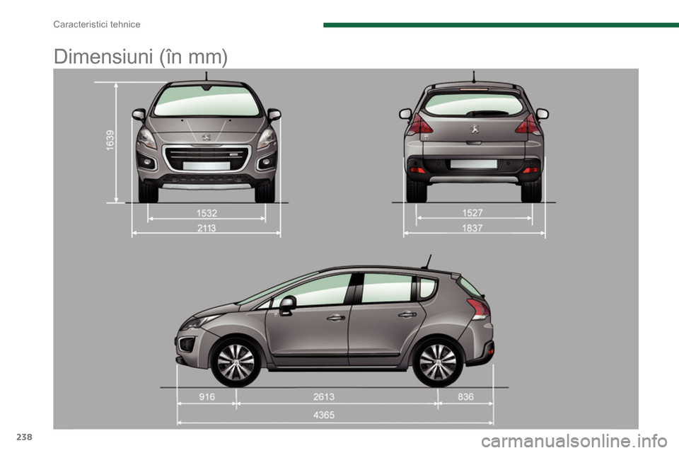 Peugeot 3008 Hybrid 4 2014  Manualul de utilizare (in Romanian) Caracteristici tehnice
238
   
 
 
 
 
Dimensiuni (în mm)  