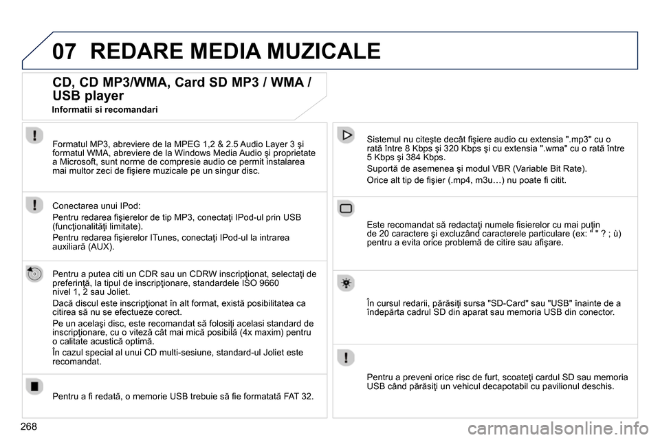 Peugeot 3008 Hybrid 4 2014  Manualul de utilizare (in Romanian) 07
268
  REDARE MEDIA MUZICALE 
 
 
 
 
 
 
 
CD, CD MP3/WMA, Card SD MP3 / WMA / 
USB player 
   
Pentru a putea citi un CDR sau un CDRW inscripţionat, selectaţi de 
preferinţă, la tipul de inscr