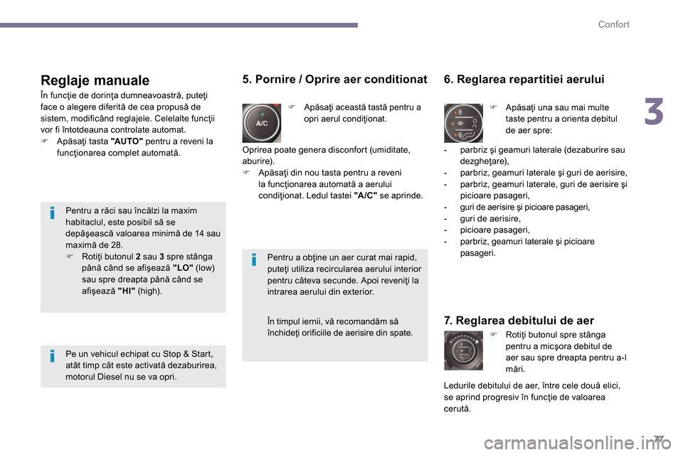 Peugeot 3008 Hybrid 4 2014  Manualul de utilizare (in Romanian) 3
Confort
77
   
Reglaje manuale 
 
 
 
�) 
 Apăsaţi această tastă pentru a 
opri aerul condiţionat.  
 
 
6. Reglarea repartitiei aerului 
 
 
 
�) 
 Apăsaţi una sau mai multe 
taste pentru a 