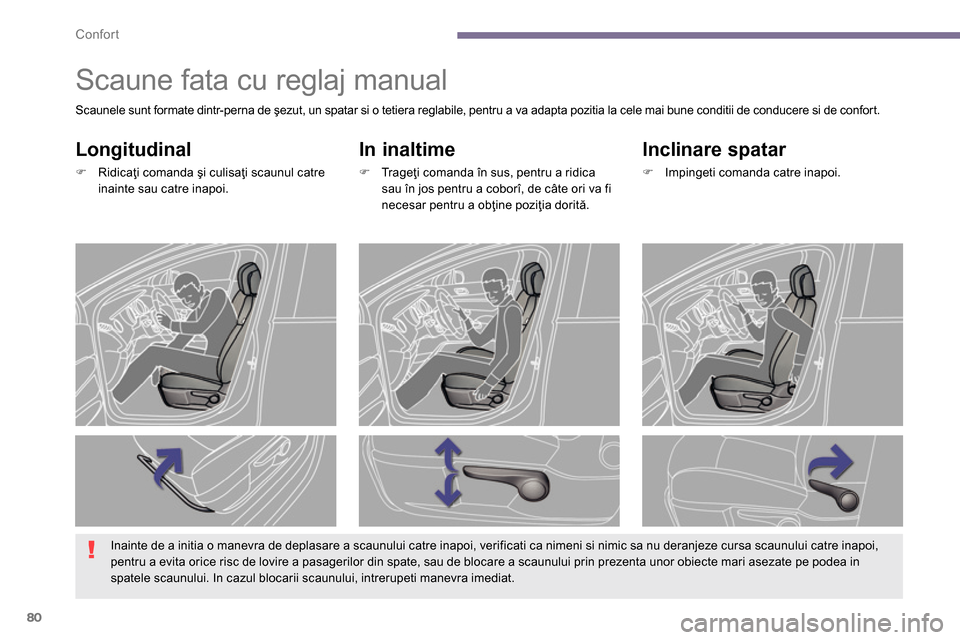 Peugeot 3008 Hybrid 4 2014  Manualul de utilizare (in Romanian) Confort
80
   
 
 
 
 
 
Scaune fata cu reglaj manual 
 
 
In inaltime 
 
 
 
�) 
 Tr a g eţi comanda în sus, pentru a ridica 
sau în jos pentru a coborî, de câte ori va fi 
necesar pentru a obţ