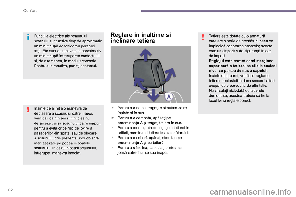 Peugeot 3008 Hybrid 4 2014  Manualul de utilizare (in Romanian) Confort
82
   
 
 
 
 
 
 
 
 
Reglare in inaltime si 
inclinare tetiera 
   
 
�) 
  Pentru a o ridica, trageţi-o simultan catre 
înainte şi în sus. 
   
�) 
  Pentru a o demonta, apăsaţi pe 
p