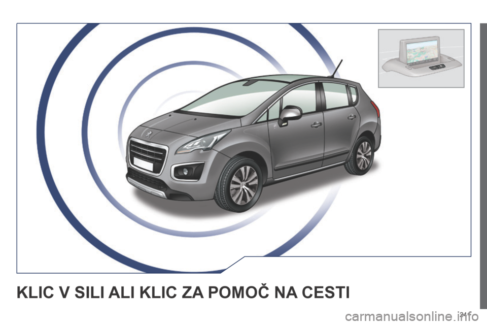 Peugeot 3008 Hybrid 4 2014 Priročnik za lastnika (in Slovenian) 241
KLIC V SILI ALI KLIC ZA POMOČ NA CESTI Peugeot 3008 Hybrid 4 2014 Priročnik za lastnika (in Slovenian) 241
KLIC V SILI ALI KLIC ZA POMOČ NA CESTI