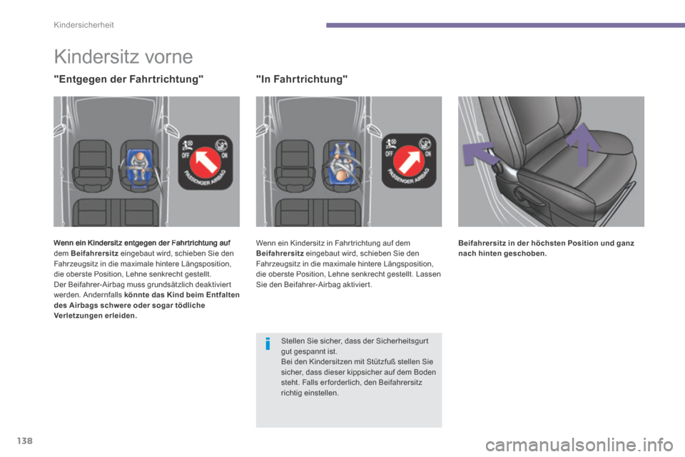 Peugeot 3008 Hybrid 4 2013.5  Betriebsanleitung (in German) Kindersicherheit
138
         Kindersitz  vorne 
 Wenn ein Kindersitz entgegen der Fahr trichtung auf dem  Beifahrersitz  eingebaut wird, schieben Sie den Fahrzeugsitz in die maximale hintere Längspo