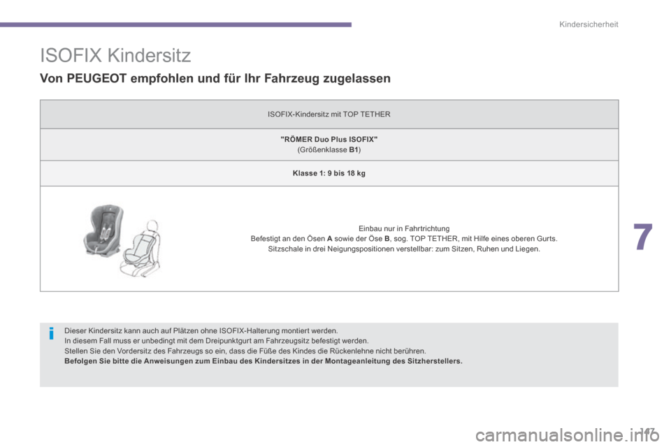 Peugeot 3008 Hybrid 4 2013.5  Betriebsanleitung (in German) 7
Kindersicherheit
147
                 ISOFIX Kindersitz 
  Von PEUGEOT empfohlen und für Ihr Fahrzeug zugelassen  
 ISOFIX-Kindersitz mit TOP TETHER 
"RÖMER Duo Plus ISOFIX"     (Größenklasse  B