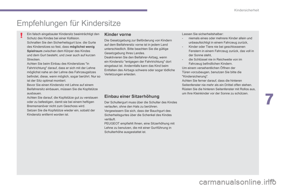 Peugeot 3008 Hybrid 4 2013.5 Betriebsanleitung (in German) 7
Kindersicherheit
149
Empfehlungen für Kindersitze
Ein falsch eingebauter Kindersitz beeinträchtigt den Schutz des Kindes bei einer Kollision. Schnallen Sie den Sicherheitsgur t bzw. Peugeot 3008 Hybrid 4 2013.5 Betriebsanleitung (in German) 7
Kindersicherheit
149
Empfehlungen für Kindersitze
Ein falsch eingebauter Kindersitz beeinträchtigt den Schutz des Kindes bei einer Kollision. Schnallen Sie den Sicherheitsgur t bzw.
