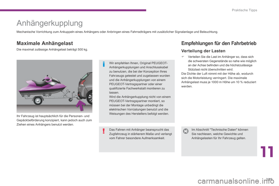 Peugeot 3008 Hybrid 4 2013.5 Betriebsanleitung (in German) 11
Praktische Tipps
229
Anhängerkupplung
Ihr Fahrzeug ist hauptsächlich für die Personen- und Gepäckbeförderung konzipier t, kann jedoch auch zum Ziehen eines Anhängers benutzt werden. Peugeot 3008 Hybrid 4 2013.5 Betriebsanleitung (in German) 11
Praktische Tipps
229
Anhängerkupplung
Ihr Fahrzeug ist hauptsächlich für die Personen- und Gepäckbeförderung konzipier t, kann jedoch auch zum Ziehen eines Anhängers benutzt werden.