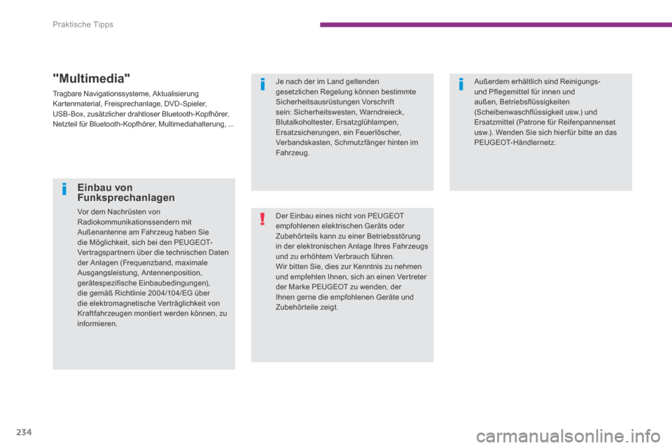 Peugeot 3008 Hybrid 4 2013.5  Betriebsanleitung (in German) Praktische Tipps
234
  "Multimedia" 
 Tragbare Navigationssysteme, Aktualisierung Kartenmaterial, Freisprechanlage, DVD-Spieler, USB-Box, zusätzlicher drahtloser Bluetooth-Kopfhörer, Netzteil für B