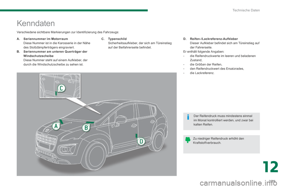 Peugeot 3008 Hybrid 4 2013.5 Betriebsanleitung (in German) 12
Technische Daten
239
Kenndaten
A. Seriennummer im Motorraum Diese Nummer ist in die Karosserie in der Nähe des Stoßdämpferträgers eingraviert. B. Seriennumm Peugeot 3008 Hybrid 4 2013.5 Betriebsanleitung (in German) 12
Technische Daten
239
Kenndaten
A. Seriennummer im Motorraum Diese Nummer ist in die Karosserie in der Nähe des Stoßdämpferträgers eingraviert. B. Seriennumm