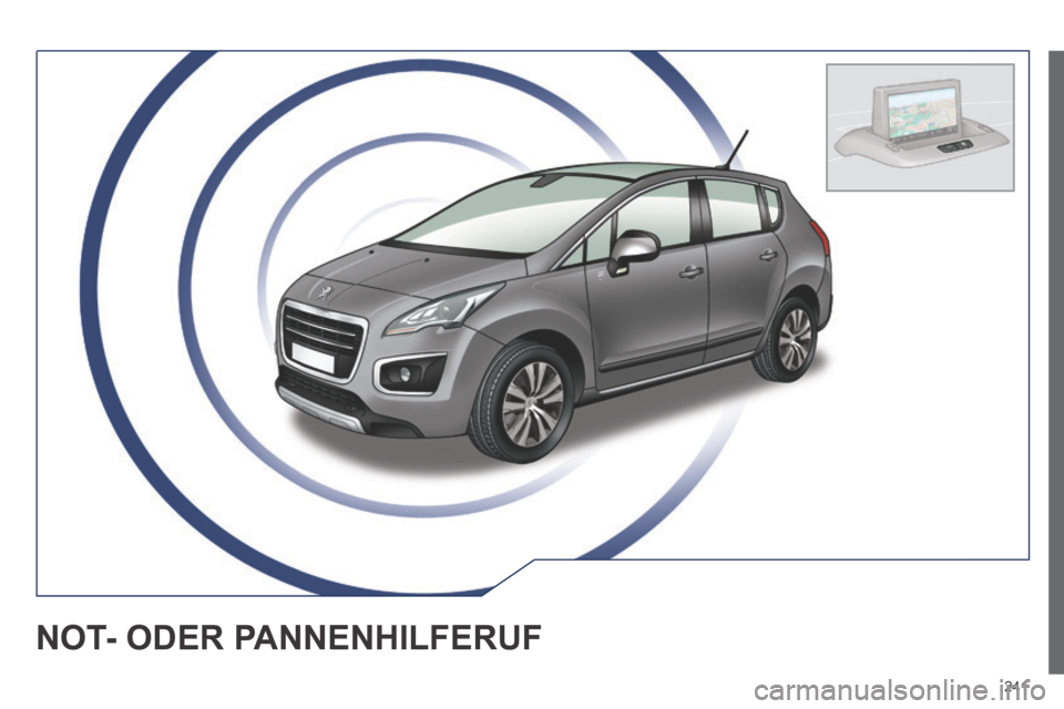 Peugeot 3008 Hybrid 4 2013.5 Betriebsanleitung (in German) 241
NOT- ODER PANNENHILFERUF Peugeot 3008 Hybrid 4 2013.5 Betriebsanleitung (in German) 241
NOT- ODER PANNENHILFERUF