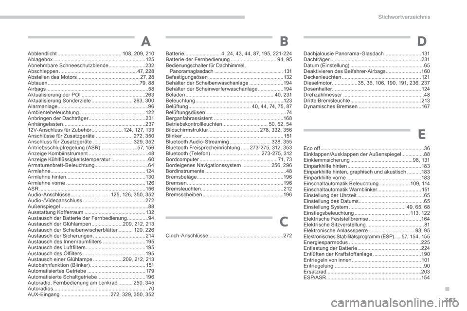 Peugeot 3008 Hybrid 4 2013.5  Betriebsanleitung (in German) .
Stichwortverzeichnis
363
Abblendlicht .............................................108, 209, 210Ablagebox .................................................................125Abnehmbare Schneeschutzb