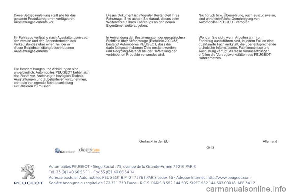 Peugeot 3008 Hybrid 4 2013.5  Betriebsanleitung (in German) 09-13
3008HYbrid4_de_Chap0b_couv ﬁ n_ed01-2013_CA
 Diese Betriebsanleitung stellt alle für das 
gesamte Produktprogramm verfügbaren 
Ausstattungselemente vor.  Dieses Dokument ist integraler Besta