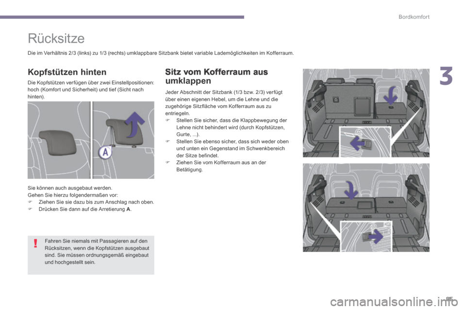 Peugeot 3008 Hybrid 4 2013.5  Betriebsanleitung (in German) 3
Bordkomfort
85
  Sitz vom Kofferraum aus 
umklappen 
 Jeder Abschnitt der Sitzbank (1/3 bzw. 2/3) ver fügt über einen eigenen Hebel, um die Lehne und die zugehörige Sitzfläche vom Kofferraum aus