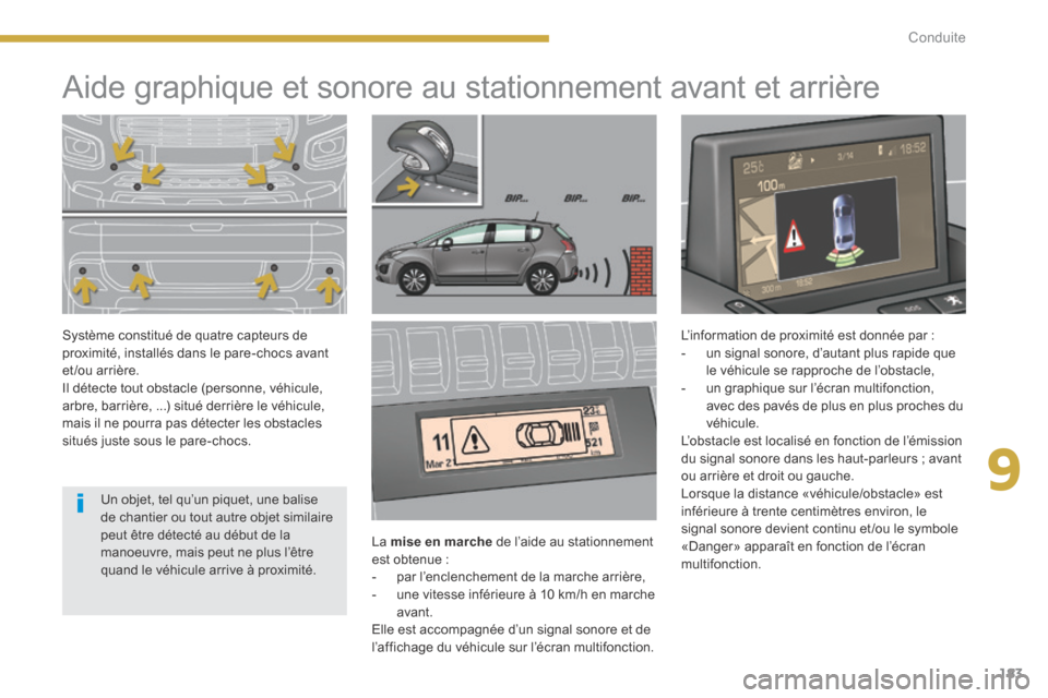 Peugeot 3008 Hybrid 4 2013.5 Manuel du propriétaire (in French) 9
183
Conduite
Aide graphique et sonore au stationnement avant et arrière
La mise en marche de l’aide au stationnement est obtenue : - par l’enclenchement de la marche arr Peugeot 3008 Hybrid 4 2013.5 Manuel du propriétaire (in French) 9
183
Conduite
Aide graphique et sonore au stationnement avant et arrière
La mise en marche de l’aide au stationnement est obtenue : - par l’enclenchement de la marche arr