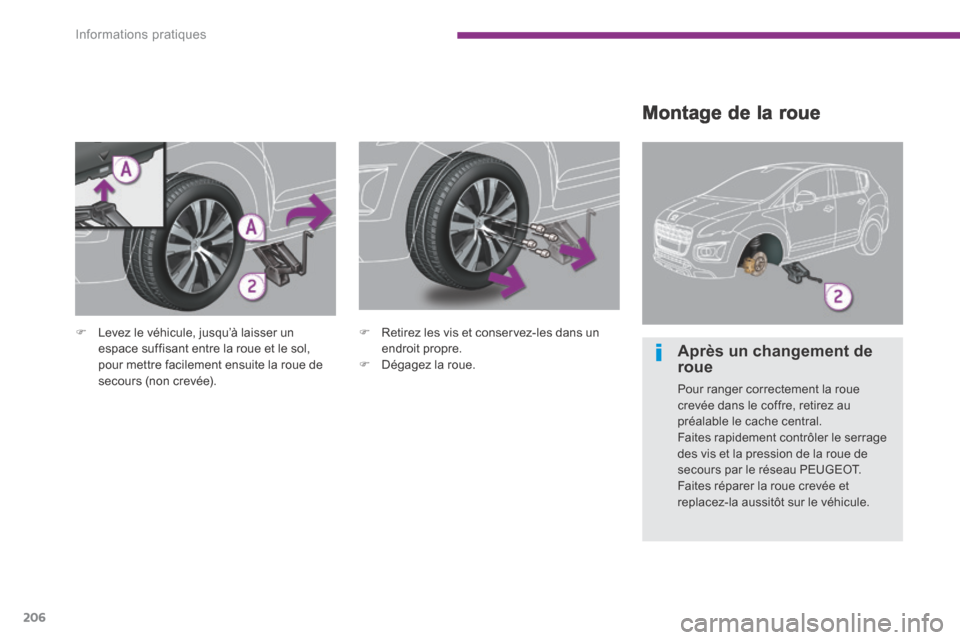 Peugeot 3008 Hybrid 4 2013.5 Manuel du propriétaire (in French) Informations pratiques
206
Montage de la roue
Levez le véhicule, jusqu’à laisser un espace suffisant entre la roue et le sol, pour mettre facilement ensuite la roue de secours (non crevé Peugeot 3008 Hybrid 4 2013.5 Manuel du propriétaire (in French) Informations pratiques
206
Montage de la roue
Levez le véhicule, jusqu’à laisser un espace suffisant entre la roue et le sol, pour mettre facilement ensuite la roue de secours (non crevé