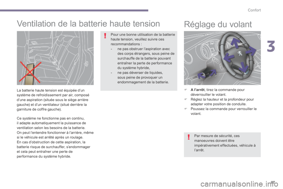 Peugeot 3008 Hybrid 4 2013.5 Manuel du propriétaire (in French) 3
Confort87
Ce système ne fonctionne pas en continu, il adapte automatiquement la puissance de ventilation selon les besoins de la batterie. On peut l’entendre fonctionner à l’arrière, même Peugeot 3008 Hybrid 4 2013.5 Manuel du propriétaire (in French) 3
Confort87
Ce système ne fonctionne pas en continu, il adapte automatiquement la puissance de ventilation selon les besoins de la batterie. On peut l’entendre fonctionner à l’arrière, même
