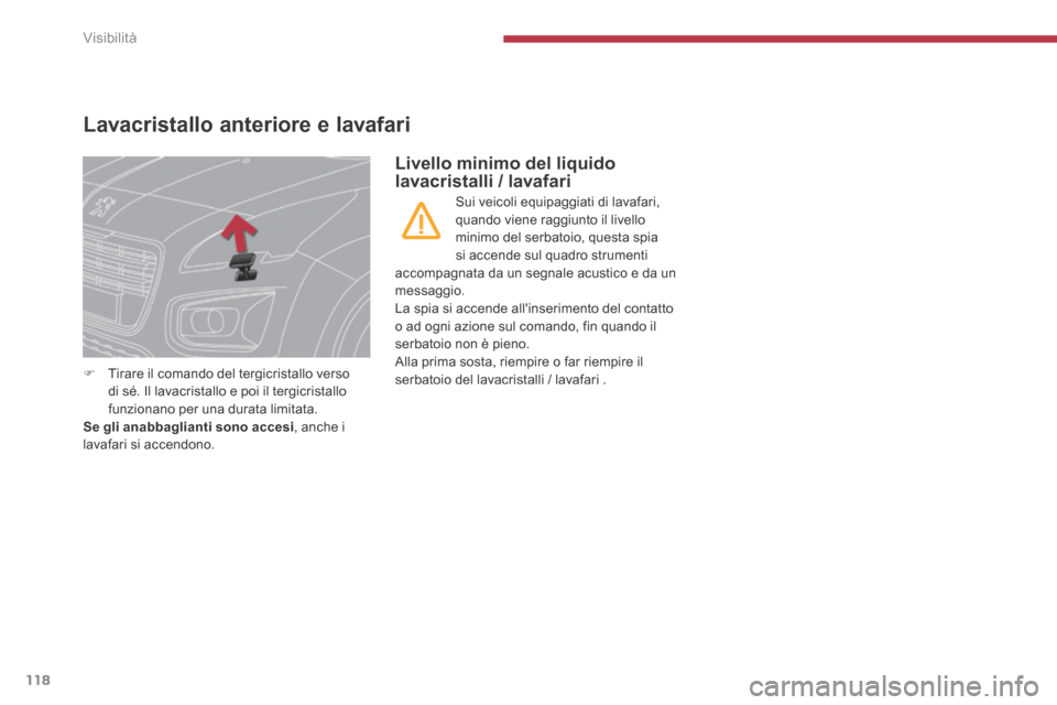 Peugeot 3008 Hybrid 4 2013.5 Manuale del proprietario (in Italian) Visibilità
118
Lavacristallo anteriore e lavafari
Tirare il comando del tergicristallo verso di sé. Il lavacristallo e poi il tergicristallo funzionano per una durata limitata. Se gli anabba Peugeot 3008 Hybrid 4 2013.5 Manuale del proprietario (in Italian) Visibilità
118
Lavacristallo anteriore e lavafari
Tirare il comando del tergicristallo verso di sé. Il lavacristallo e poi il tergicristallo funzionano per una durata limitata. Se gli anabba