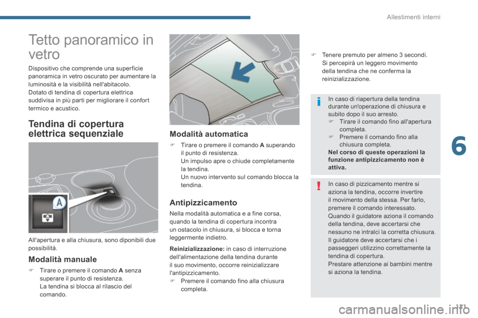 Peugeot 3008 Hybrid 4 2013.5 Manuale del proprietario (in Italian) 6
Allestimenti interni131
Tetto panoramico in
vetro
Modalità manuale
Tirare o premere il comando A senza superare il punto di resistenza. La tendina si blocca al r Peugeot 3008 Hybrid 4 2013.5 Manuale del proprietario (in Italian) 6
Allestimenti interni131
Tetto panoramico in
vetro
Modalità manuale
Tirare o premere il comando A senza superare il punto di resistenza. La tendina si blocca al r