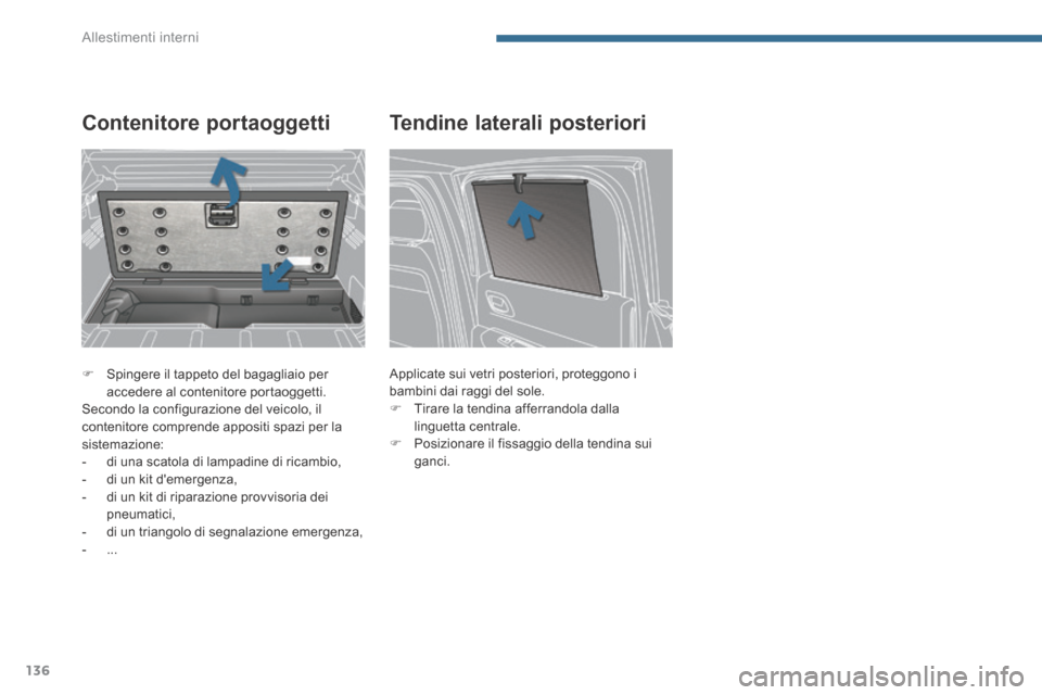 Peugeot 3008 Hybrid 4 2013.5 Manuale del proprietario (in Italian) Allestimenti interni
136
Spingere il tappeto del bagagliaio per accedere al contenitore portaoggetti. Secondo la configurazione del veicolo, il contenitore comprende appositi spazi per la sist Peugeot 3008 Hybrid 4 2013.5 Manuale del proprietario (in Italian) Allestimenti interni
136
Spingere il tappeto del bagagliaio per accedere al contenitore portaoggetti. Secondo la configurazione del veicolo, il contenitore comprende appositi spazi per la sist