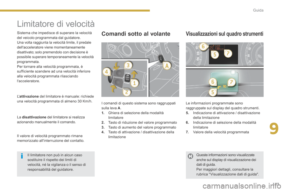 Peugeot 3008 Hybrid 4 2013.5  Manuale del proprietario (in Italian) 9
173
Guida
      
Limitatore di velocità 
 I comandi di questo sistema sono raggruppati sulla leva  A . 1.   Ghiera di selezione della modalità limitatore 2.   Tasto di riduzione del valore program