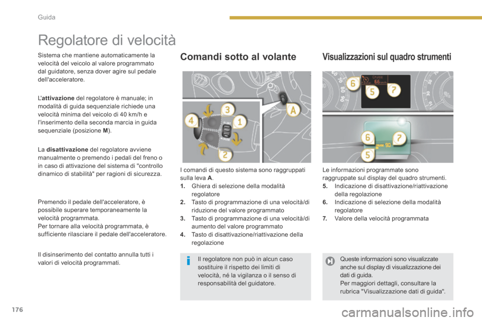 Peugeot 3008 Hybrid 4 2013.5  Manuale del proprietario (in Italian) 176Guida
      
Regolatore di velocità  
 I comandi di questo sistema sono raggruppati sulla leva  A . 1.   Ghiera di selezione della modalità regolatore 2.   Tasto di programmazione di una velocit�