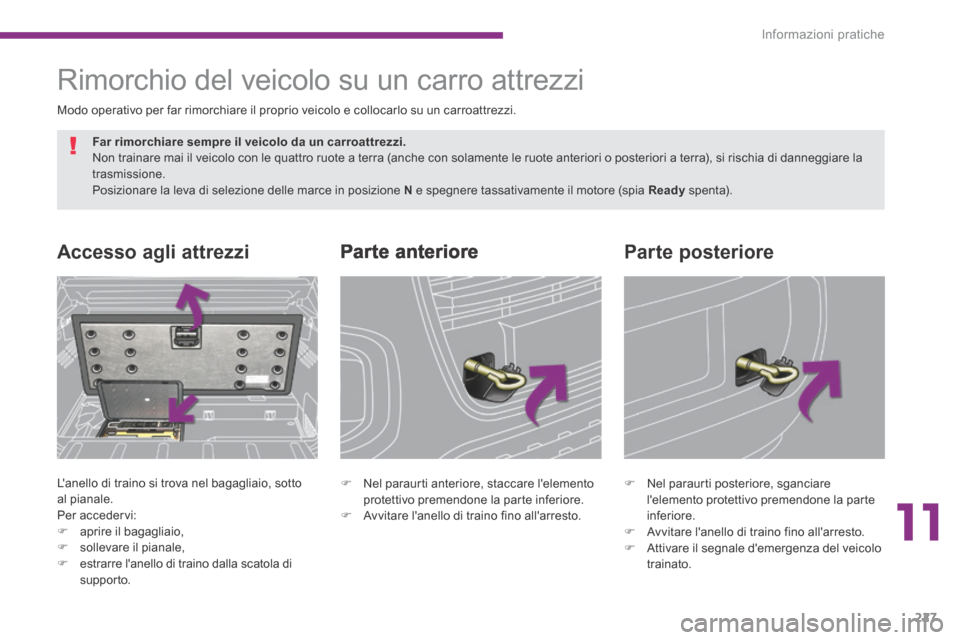 Peugeot 3008 Hybrid 4 2013.5 Manuale del proprietario (in Italian) 11
Informazioni pratiche227
Parte anteriore Accesso agli attrezzi
Lanello di traino si trova nel bagagliaio, sotto al pianale. Per accedervi: aprire il bagagliaio,
sollevare i Peugeot 3008 Hybrid 4 2013.5 Manuale del proprietario (in Italian) 11
Informazioni pratiche227
Parte anteriore Accesso agli attrezzi
Lanello di traino si trova nel bagagliaio, sotto al pianale. Per accedervi: aprire il bagagliaio,
sollevare i