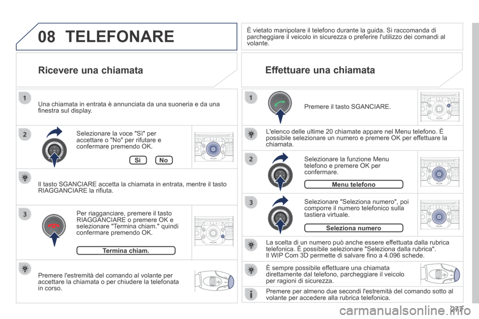 Peugeot 3008 Hybrid 4 2013.5  Manuale del proprietario (in Italian) 08
2ABC3DEF5JKL4GHI6MNO8TUV7PQR S9WXYZ0*#
1RADIO MEDIA NA
V TRAFFIC
SETUPADDR
BOOK
2ABC3DEF5JKL4GHI6MNO8TUV7PQR S9WXYZ0*#
1RADIO MEDIA NA
V TRAFFIC
SETUPADDR
BOOK
2ABC3DEF5JKL4GHI6MNO8TUV7PQR S9WXYZ0*