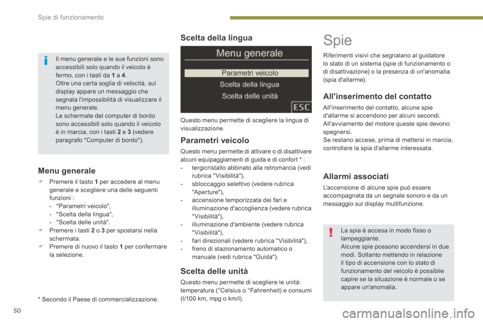 Peugeot 3008 Hybrid 4 2013.5  Manuale del proprietario (in Italian) Spie di funzionamento
50
  Scelta  della  lingua 
 Questo menu permette di scegliere la lingua di visualizzazione.  
  Scelta  delle  unità 
 Questo menu permette di scegliere le unità: temperatura 