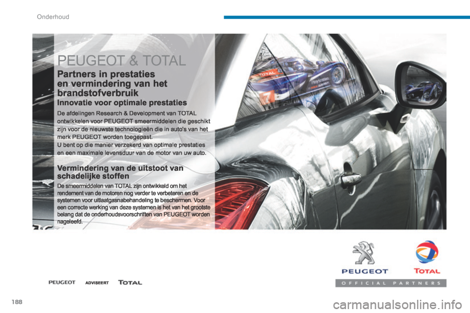 Peugeot 3008 Hybrid 4 2013.5 Handleiding (in Dutch) Onderhoud
188
PEUGEOT & TOTAL
Partners in prestaties
en vermindering van het
brandstofverbruik
Innovatie voor optimale prestaties
De afdelingen Research & Development van TOTAL ontwikkele Peugeot 3008 Hybrid 4 2013.5 Handleiding (in Dutch) Onderhoud
188
PEUGEOT & TOTAL
Partners in prestaties
en vermindering van het
brandstofverbruik
Innovatie voor optimale prestaties
De afdelingen Research & Development van TOTAL ontwikkele