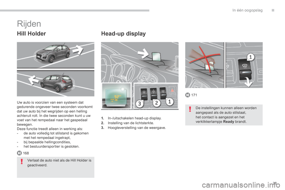 Peugeot 3008 Hybrid 4 2013.5  Handleiding (in Dutch) .
171
168
In één oogopslag21
  Head-up  display 
1.   In-/uitschakelen head-up display. 2.   Instelling van de lichtsterkte. 
3.   Hoogteverstelling van de weergave.  
 Uw auto is voorzien van een s