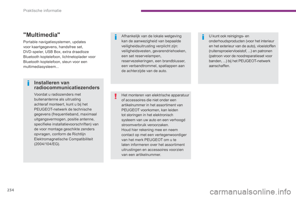 Peugeot 3008 Hybrid 4 2013.5  Handleiding (in Dutch) Praktische informatie
234
  "Multimedia" 
 Portable navigatiesystemen, updates voor kaartgegevens, handsfree set, DVD-speler, USB Box, extra draadloze Bluetooth koptelefoon, lichtnetoplader voor Bluet